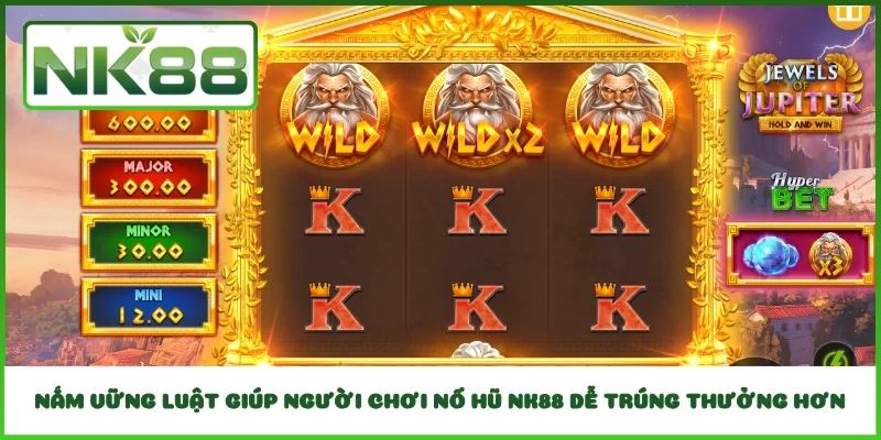 Nắm vững luật giúp người chơi nổ hũ NK88 dễ trúng thưởng hơn
