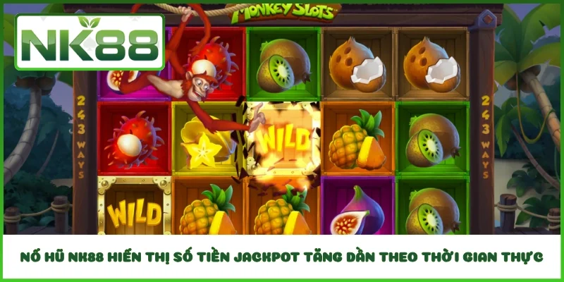 Nổ hũ NK88 hiển thị số tiền jackpot tăng dần theo thời gian thực